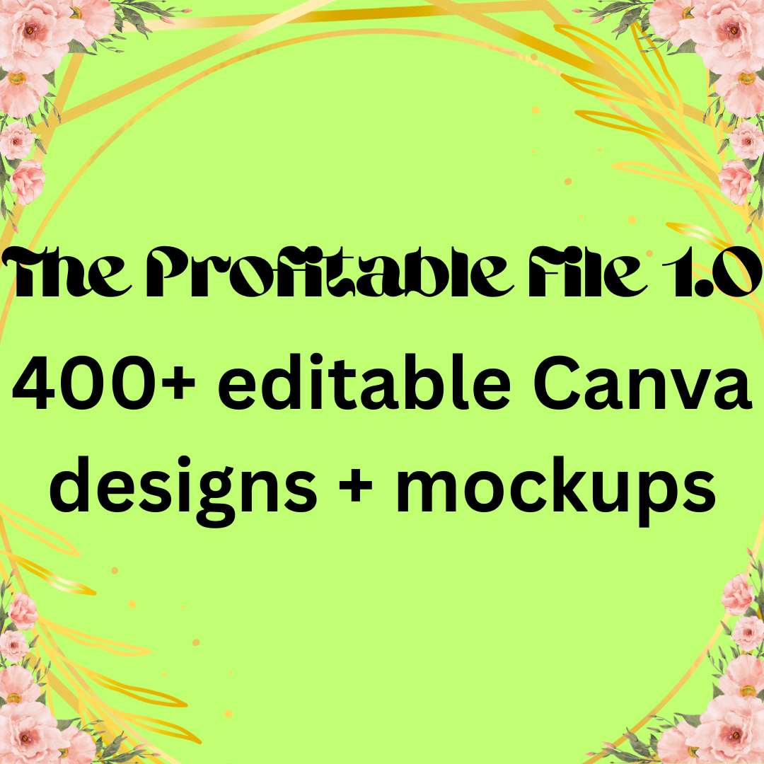 The Profitable File 1.0 400+ editable Canva designs + mockups